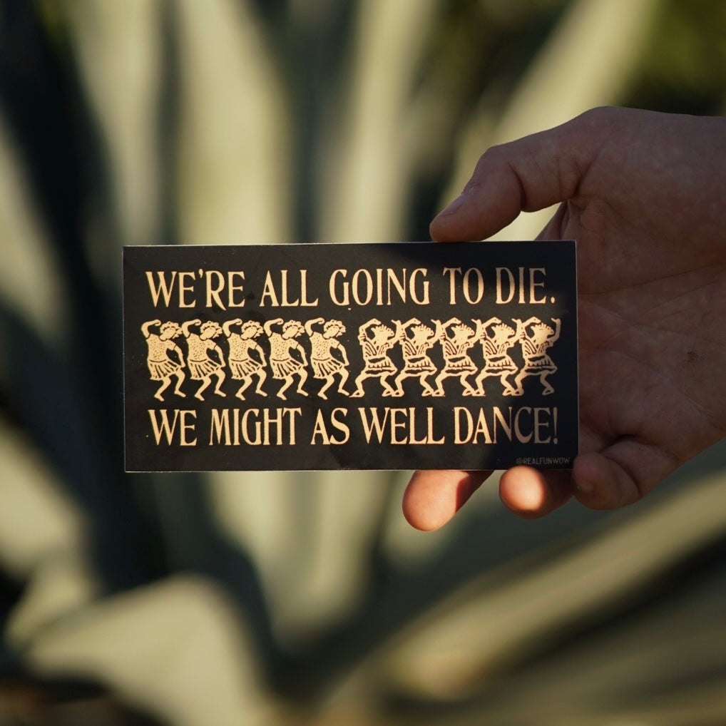 'We Might As Well Dance' Vinyl Bumper Sticker