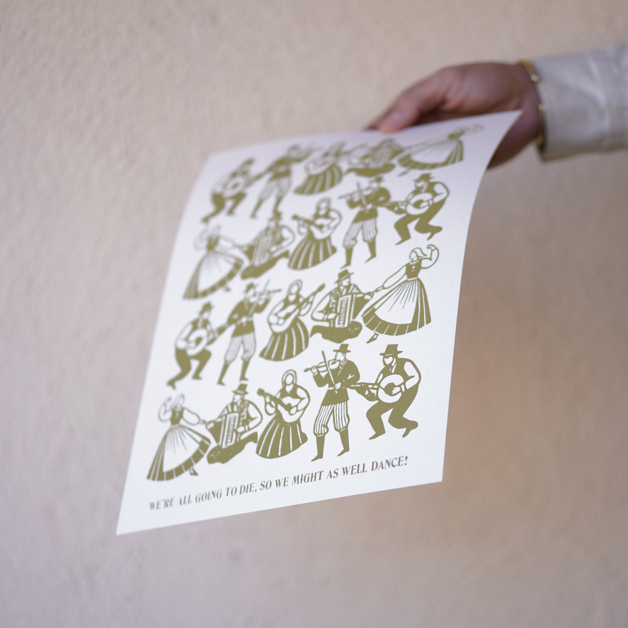 'We're All Going To Die, So We Might As Well Dance' Screenprinted Print