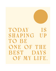 'Today Is Shaping Up' Print
