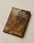 'Tough Love. Tough Shit.' A Field Guide For Getting Over Yourself'