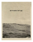 'Let It Come. Let It Go' Print