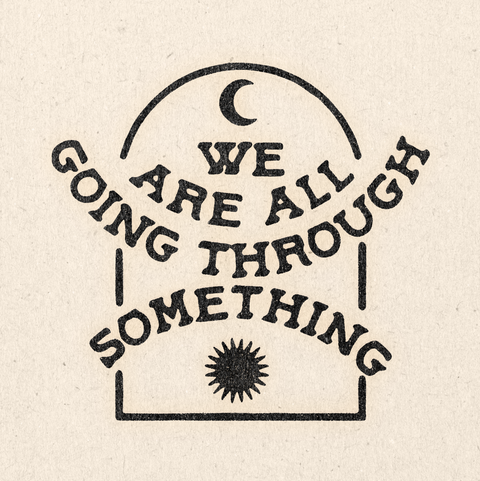 'We're All Going Through Something' Print