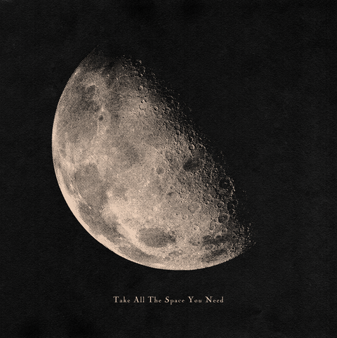 'Take All The Space You Need' Print