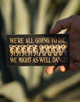 'We Might As Well Dance' Vinyl Bumper Sticker