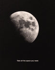 'Take All The Space You Need' Print
