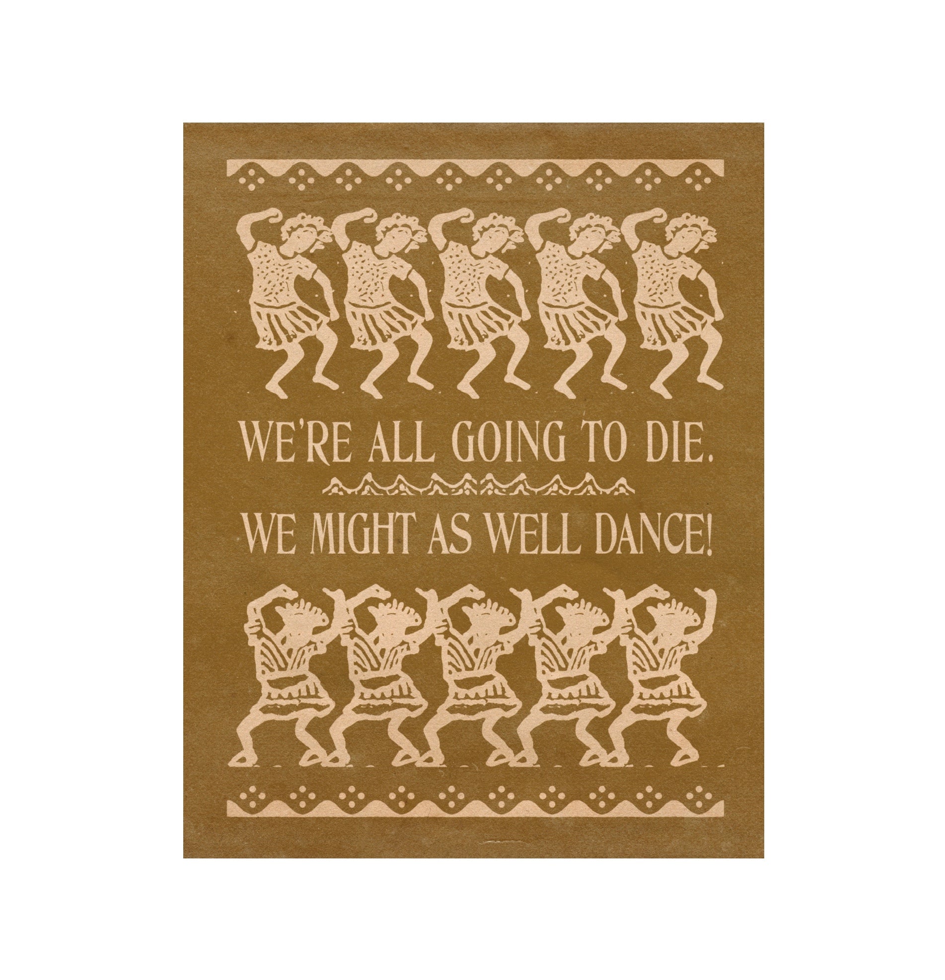 &#39;We Might As Well Dance’ Print