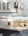 'We're All Going Through Something' Vinyl Bumper Sticker