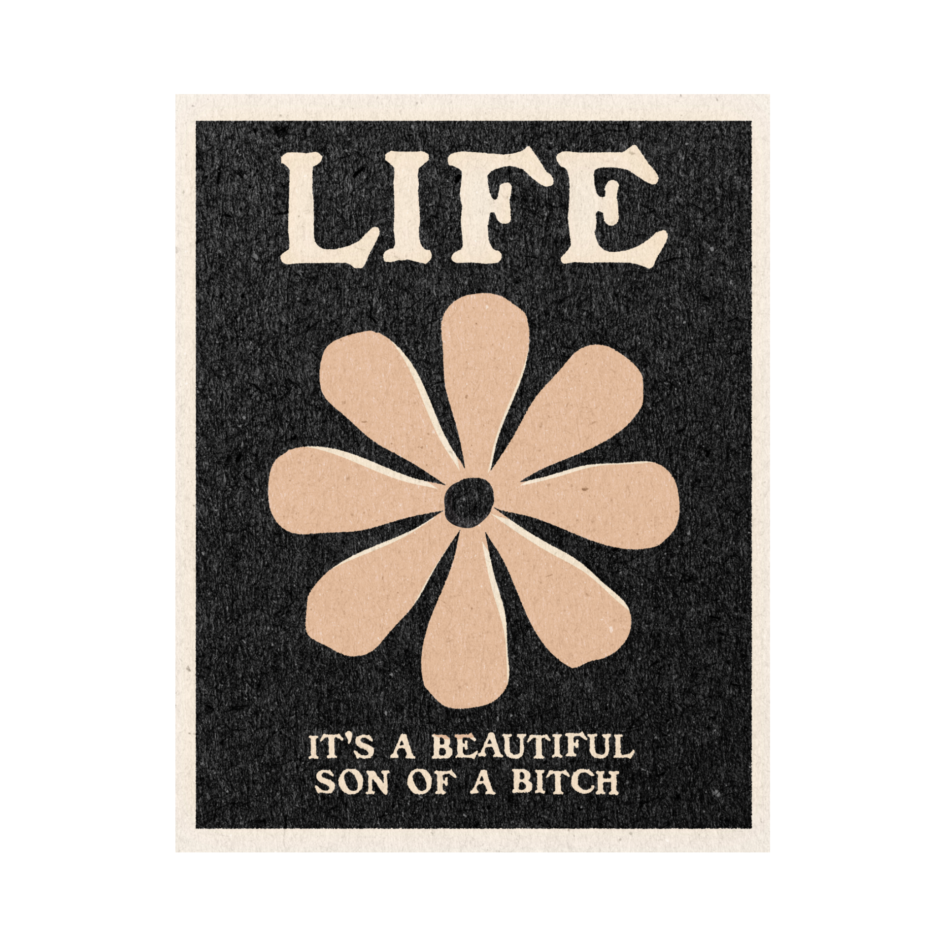 &#39;Life, It&#39;s A Beautiful Son of a Bitch&#39; Print