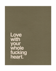 'Love With Your Whole Fucking Heart' Print