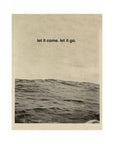 'Let It Come. Let It Go' Print