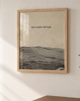 'Let It Come. Let It Go' Print