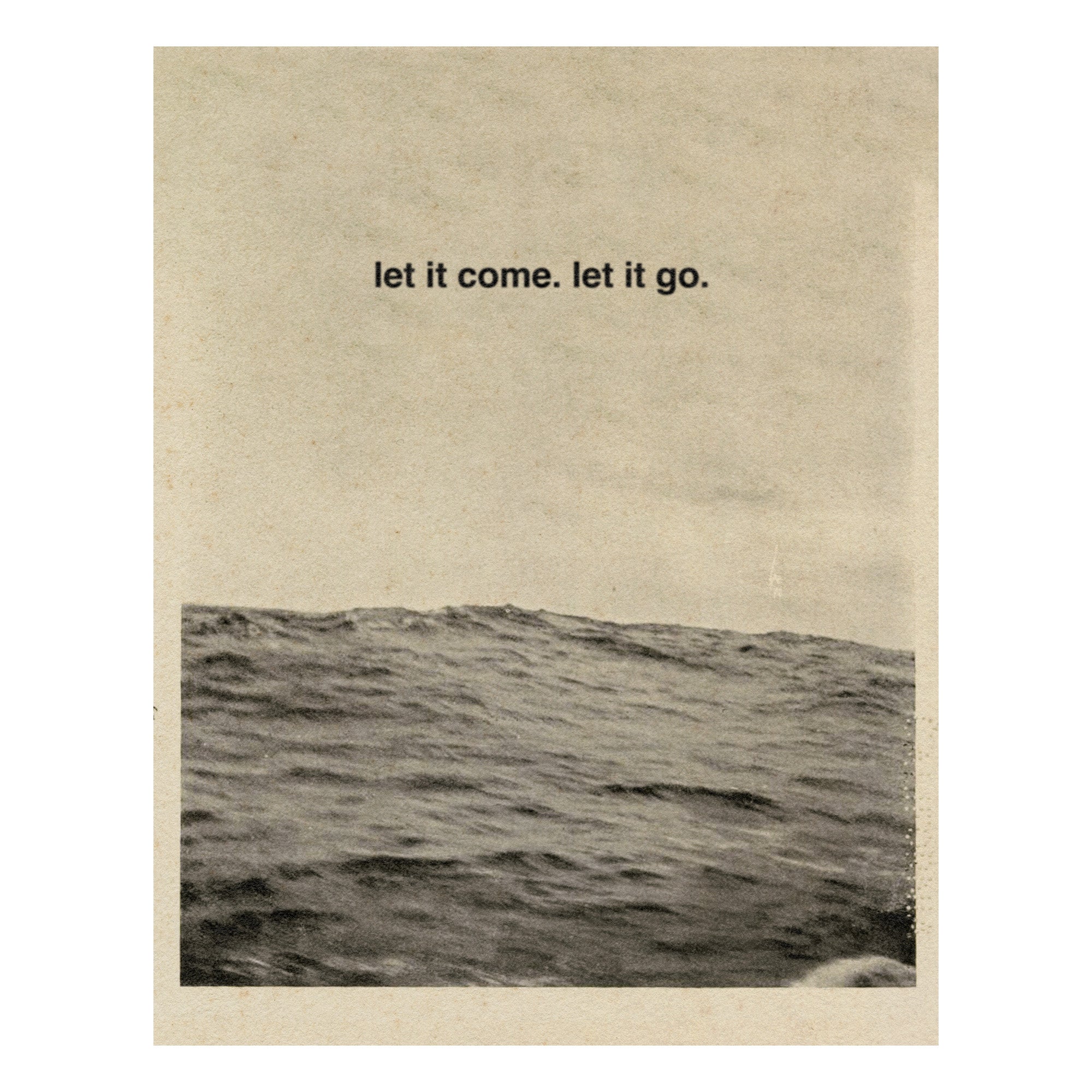 'Let It Come. Let It Go' Print