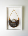 'NOTHING IS REAL'