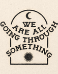 'We're All Going Through Something' Print