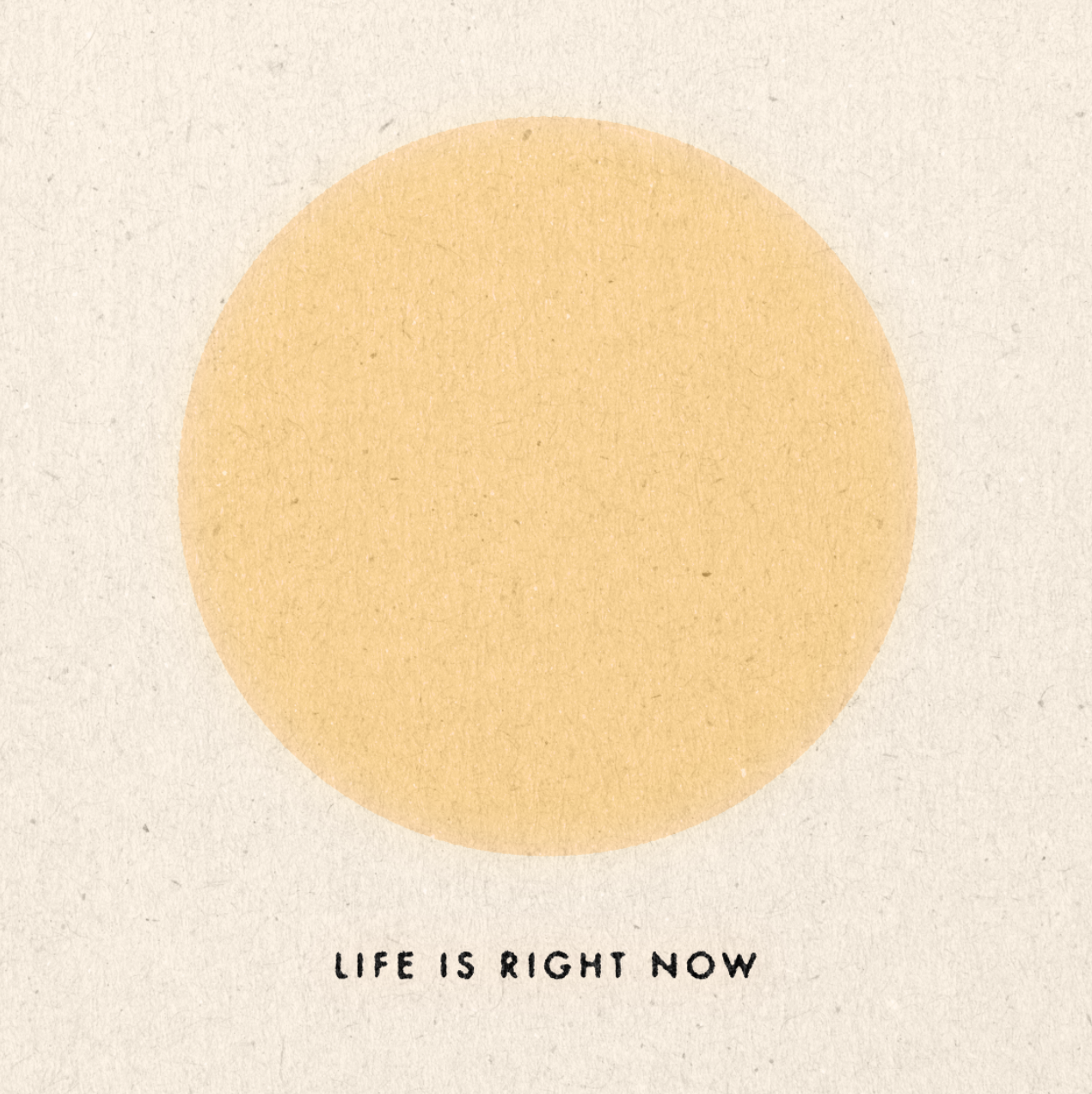 &#39;Life Is Right Now&#39; Print