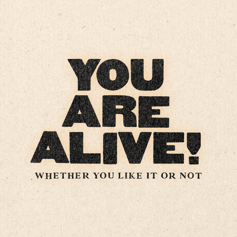 'You Are Alive!' Print