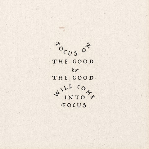 'Focus On The Good' Print