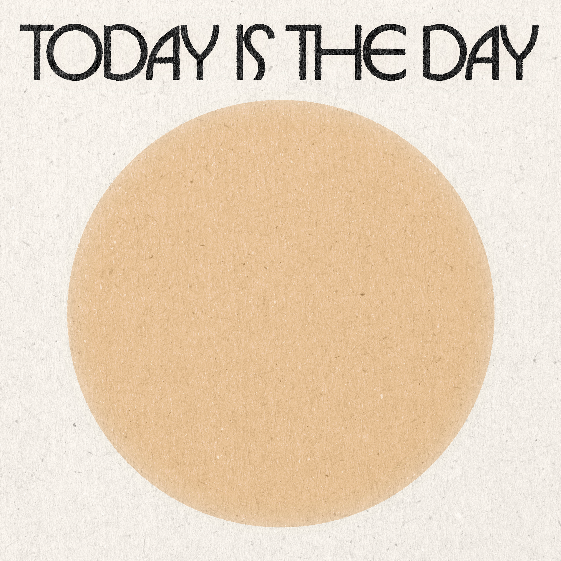&#39;Today Is The Day&#39; Print