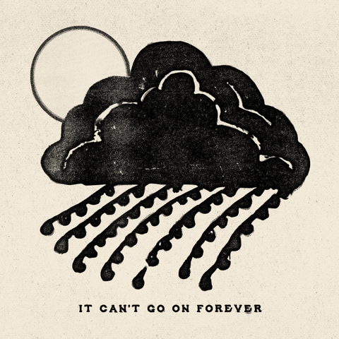 'It Can't Go On Forever' Print