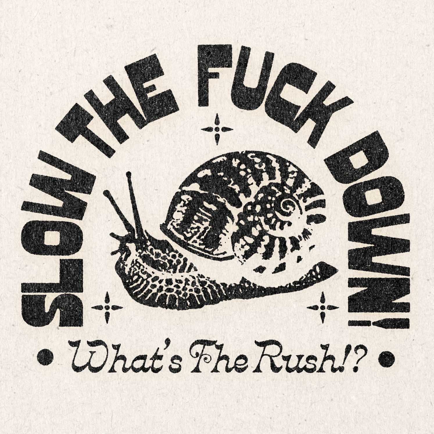 &#39;Slow The F*ck Down! What&#39;s The Rush?!&#39; Print