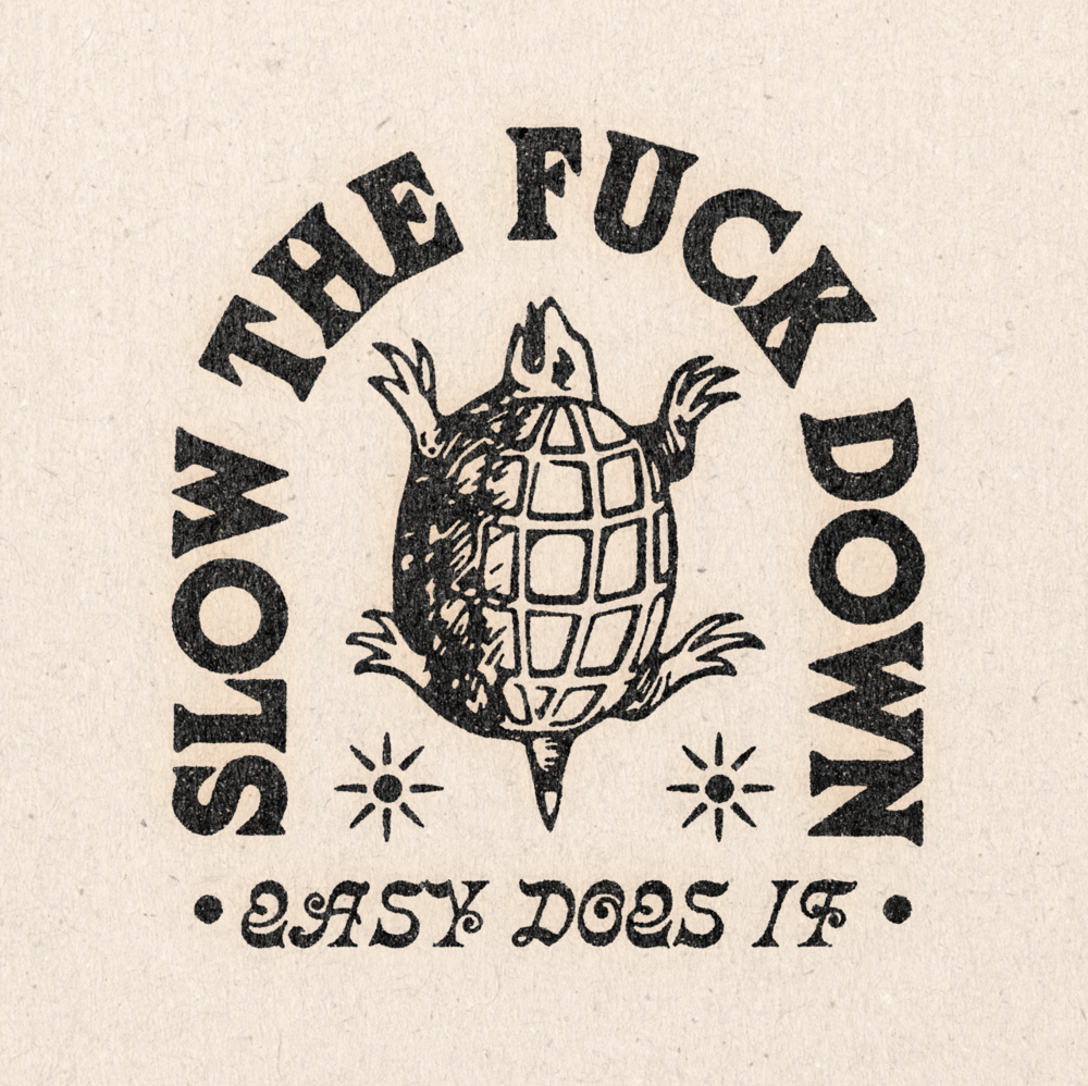 &#39;Slow The F*ck Down&#39; Print