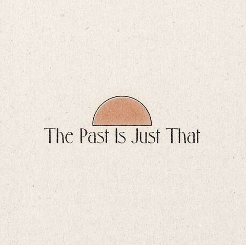 'The Past Is Just That' Print