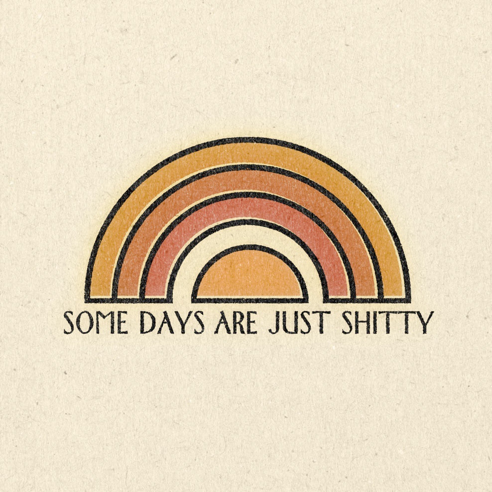 &#39;Some Days Are Just Shitty’ Print